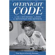 Overnight Code The Life of Raye Montague, the Woman Who Revolutionized Naval Engineering by Bowers, Paige; Montague, David, 9781641608459