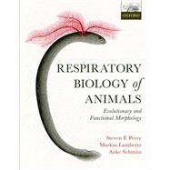 Respiratory Biology of Animals evolutionary and functional morphology by Perry, Steven F.; Lambertz, Markus; Schmitz, Anke, 9780199238460