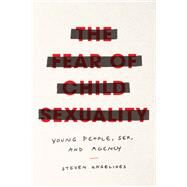 The Fear of Child Sexuality by Angelides, Steven, 9780226648460