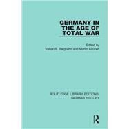 Germany in the Age of Total War by Berghahn, Volker R.; Kitchen, Martin, 9780367228460