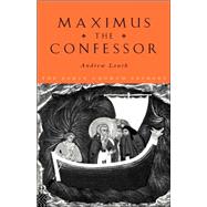 Maximus the Confessor by Louth, Andrew, 9780415118460