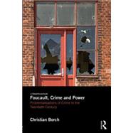 Foucault, Crime and Power: Problematisations of Crime in the Twentieth Century by Borch; Christian, 9780415738460