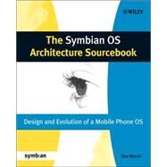 The Symbian OS Architecture Sourcebook Design and Evolution of a Mobile Phone OS by Morris, Ben, 9780470018460