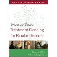 Evidence-Based Treatment Planning for Bipolar Disorder Facilitator's Guide by Bruce, Timothy J.; Berghuis, David J., 9780470568460