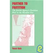 Partner to Partition: The Jewish Agency's Partition Plan in the Mandate Era by Katz,Yossi, 9780714648460