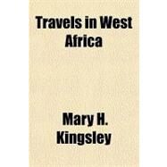 Travels in West Africa by Kingsley, Mary H., 9781153738460