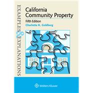 Examples & Explanations for  California Community Property by Goldberg, Charlotte K., 9781454868460