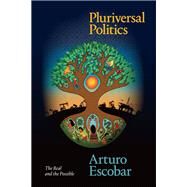 Pluriversal Politics by Escobar, Arturo, 9781478008460