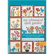 My Whimsical Quilt Garden 20 Bird & Flower Blocks to Applique from Piece O'Cake Designs by Goldsmith, Becky; Jenkins, Linda, 9781571208460