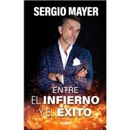 Entre el infierno y el xito by Mayer, Sergio, 9786075578460