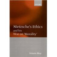 Nietzsche's Ethics and his War on 