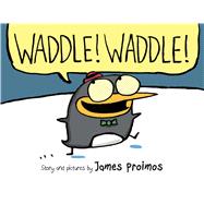 Waddle! Waddle! by Proimos, James; Proimos, James, 9780545418461