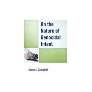 On the Nature of Genocidal Intent by Campbell, Jason J., 9780739178461