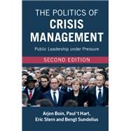 The Politics of Crisis Management by Boin, Arjen; Hart, Paul't; Stern, Eric; Sundelius, Bengt, 9781107118461