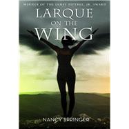 Larque on the Wing by Nancy Springer, 9781453248461