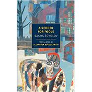 A School for Fools by Sokolov, Sasha; Boguslawski, Alexander, 9781590178461