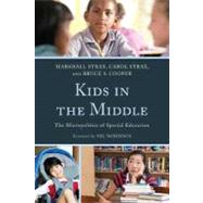 Kids in the Middle The Micro Politics of Special Education by Strax, Marshall; Strax, Carol; Cooper, Bruce S.,; Noddings, Nel, 9781607098461
