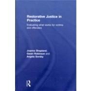 Restorative Justice in Practice: Evaluating What Works for Victims and Offenders by Shapland; Joanna, 9781843928461