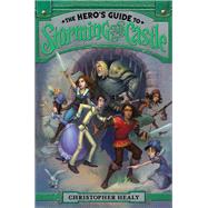 The Hero's Guide to Storming the Castle by Healy, Christopher; Harris, Todd, 9780062118462