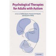 Psychological Therapies for Adults with Autism by Spain, Debbie; Musich, Francisco M.; White, Susan W., 9780197548462