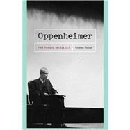 Oppenheimer : The Tragic Intellect by Thorpe, Charles, 9780226798462