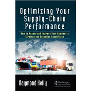 Optimizing Your Supply Chain Performance by Kelly, Raymond, 9780367208462