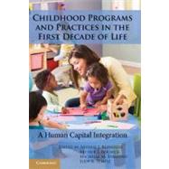 Childhood Programs and Practices in the First Decade of Life: A Human Capital Integration by Edited by Arthur J. Reynolds , Arthur J. Rolnick , Michelle M. Englund , Judy A. Temple, 9780521198462