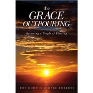 The Grace Outpouring Becoming a People of Blessing by Godwin, Roy; Roberts, Dave, 9780781408462
