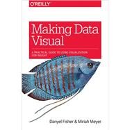 Making Data Visual by Fisher, Danyel; Meyer, Miriah, 9781491928462
