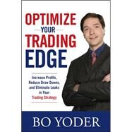 Optimize Your Trading Edge: Increase Profits, Reduce Draw-Downs, and Eliminate Leaks in Your Trading Strategy by Yoder, Bo, 9780071498463