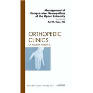 Management of Compressive Neuropathies of the Upper Extremity, an Issue of Orthopedic Clinics by Ilyas, Asif M., 9781455758463