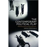 The Contemporary Political Play by Grochala, Sarah, 9781472588463