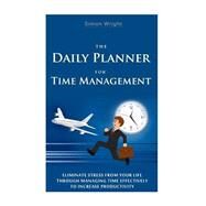 The Daily Planner for Time Management by Wright, Simon, 9781505488463