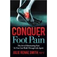 Conquer Foot Pain by Smith, Julie Renae, 9781642798463