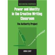 Power and Identity in the Creative Writing Classroom The Authority Project by Leahy, Anna, 9781853598463