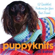 PuppyKnits 12 QuickKnit Fashions for Your Best Friend by Eaton, Jil, 9781933308463