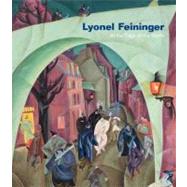 Lyonel Feininger : At the Edge of the World by Barbara Haskell; With essays by John Carlin, Bryan Gilliam, Ulrich Luckhardt, and Sasha Nicholas, 9780300168464