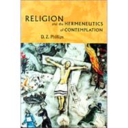 Religion and the Hermeneutics of Contemplation by D. Z. Phillips, 9780521008464