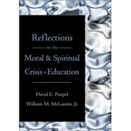 Reflections on the Moral and Spiritual Crisis in Education by Purpel, David E.; McLaurin, William M., Jr., 9780820468464
