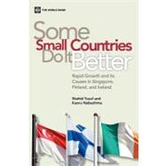 Some Small Countries Do It Better Rapid Growth and Its Causes in Singapore, Finland, and Ireland by Yusuf, Shahid; Nabeshima, Kaoru, 9780821388464