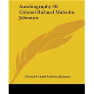 Autobiography Of Colonel Richard Malcolm Johnston by Johnston, Colonel Richard Malcolm, 9781419108464