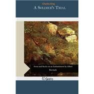 A Soldier's Trial by King, Charles, 9781505478464
