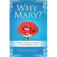 Why Mary? by Lawlor, Sharon F., 9781512788464