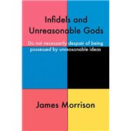 Infidels and Unreasonable Gods by Morrison, James, 9781728398464