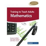 Training to Teach Adults Mathematics by Griffiths, Graham; Mallows, David, 9781862018464