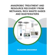 Anaerobic Treatment and Resource Recovery from Methanol Rich Waste Gases and Wastewaters by Eregowda, Tejaswini, 9780367418465