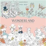 Wonderland A Coloring Book Inspired by Alice's Adventures by Shen, Amily, 9780399578465