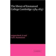 The Library of Emmanuel College, Cambridge, 1584–1637 by Edited by Sargent Bush , Carl J. Rasmussen, 9780521308465