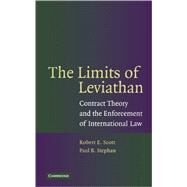 The Limits of Leviathan: Contract Theory and the Enforcement of International Law by Robert E.  Scott , Paul B. Stephan, 9780521858465