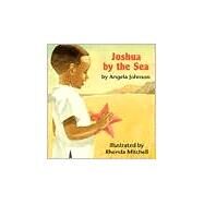 Joshua by the Sea by Johnson, Angela; Mitchell, Rhonda, 9780531068465